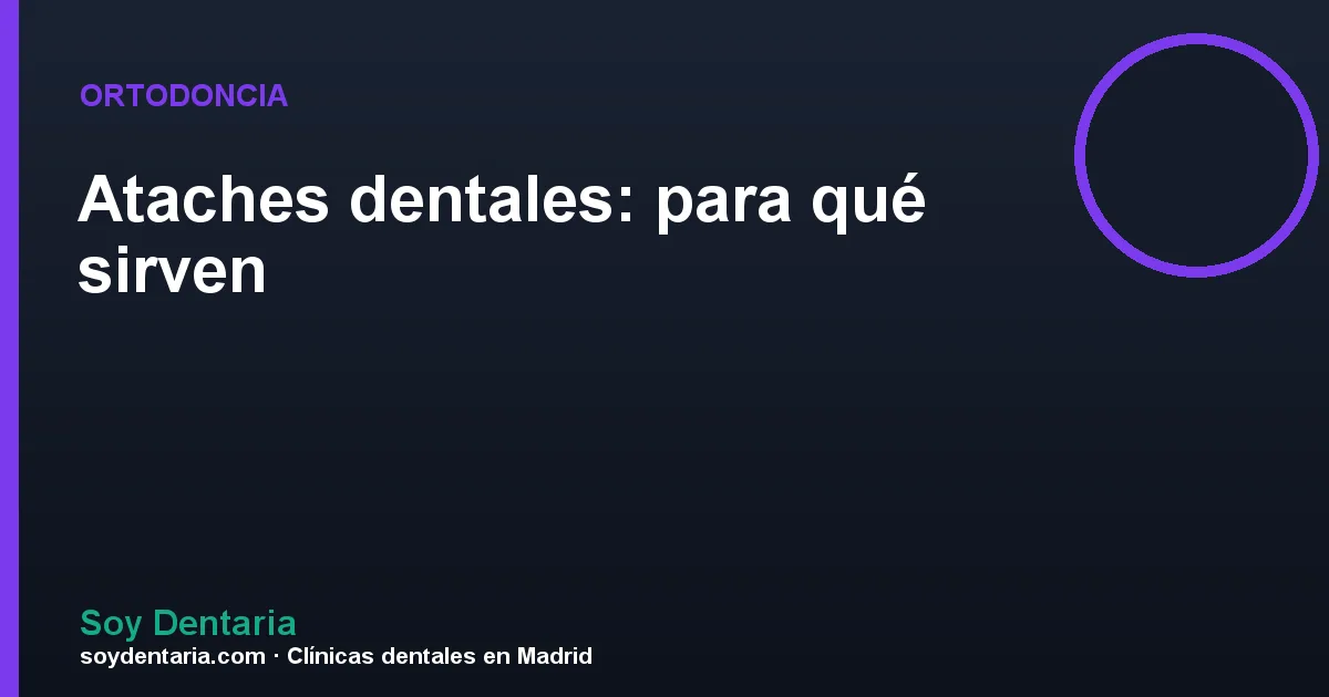 Ataches dentales: para qué sirven