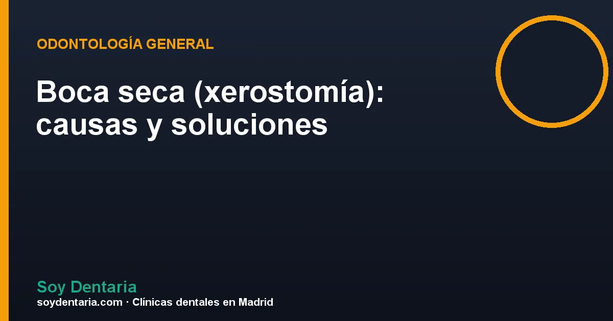 Boca seca (xerostomía): causas y soluciones