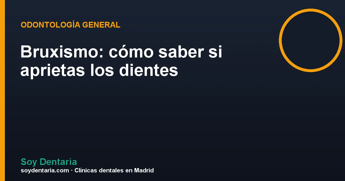 Bruxismo: cómo saber si aprietas los dientes