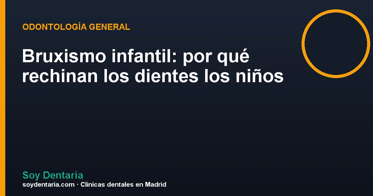 Bruxismo infantil: por qué rechinan los dientes los niños