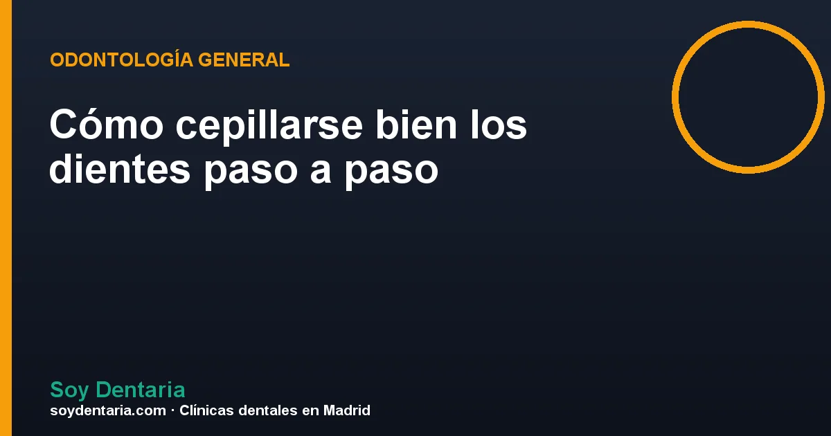 Cómo cepillarse bien los dientes paso a paso