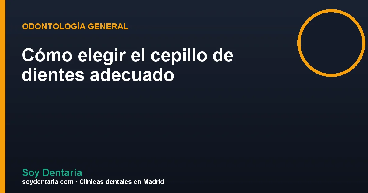Cómo elegir el cepillo de dientes adecuado