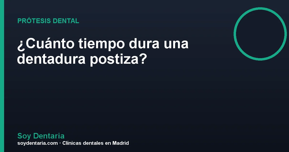 ¿Cuánto tiempo dura una dentadura postiza?