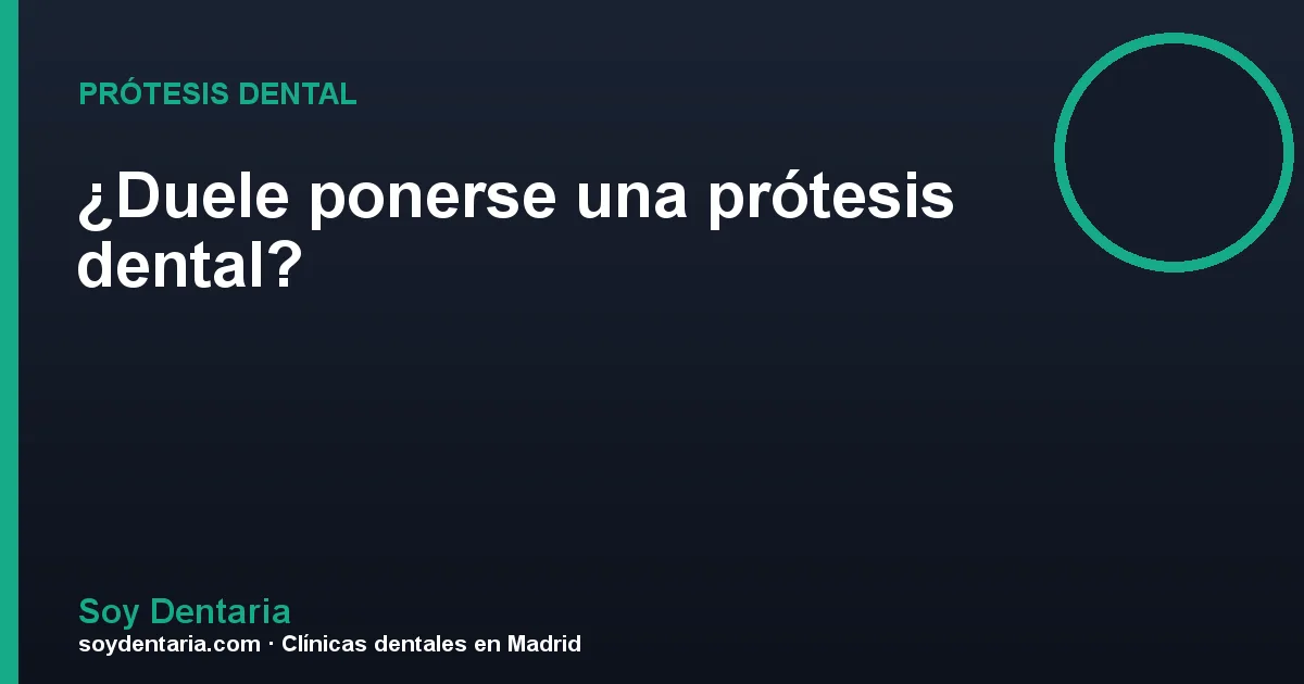 ¿Duele ponerse una prótesis dental?