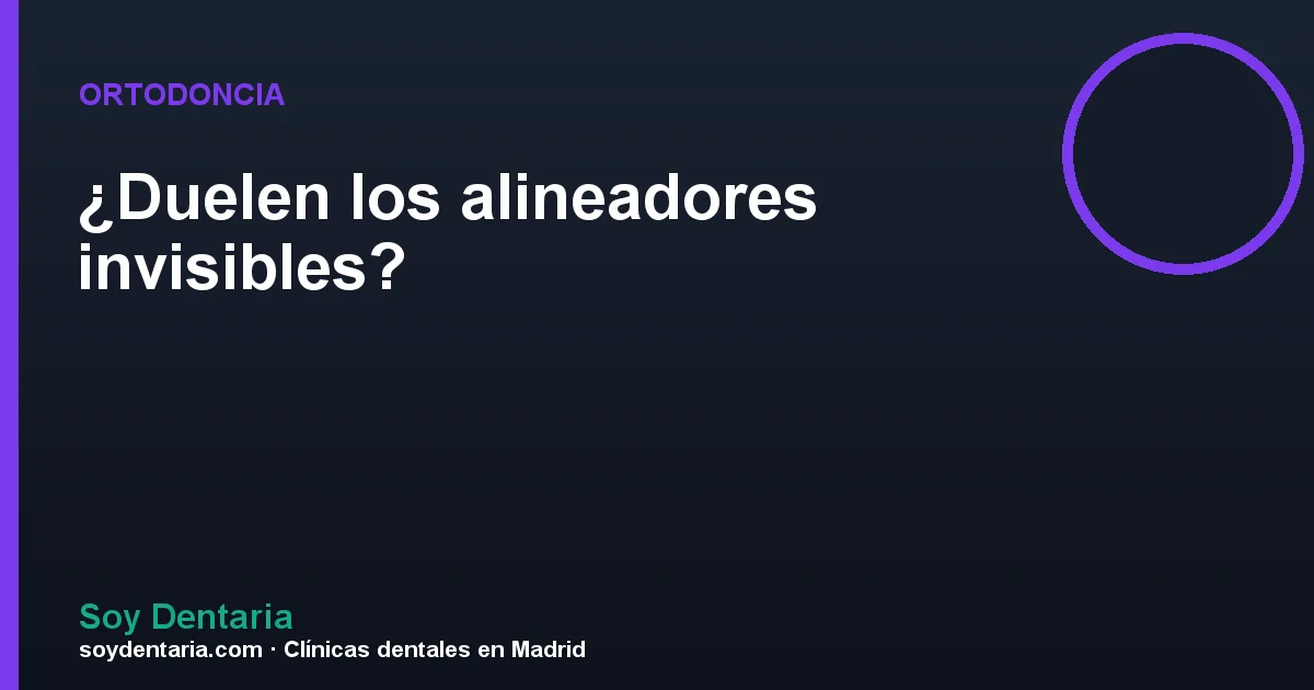 ¿Duelen los alineadores invisibles?