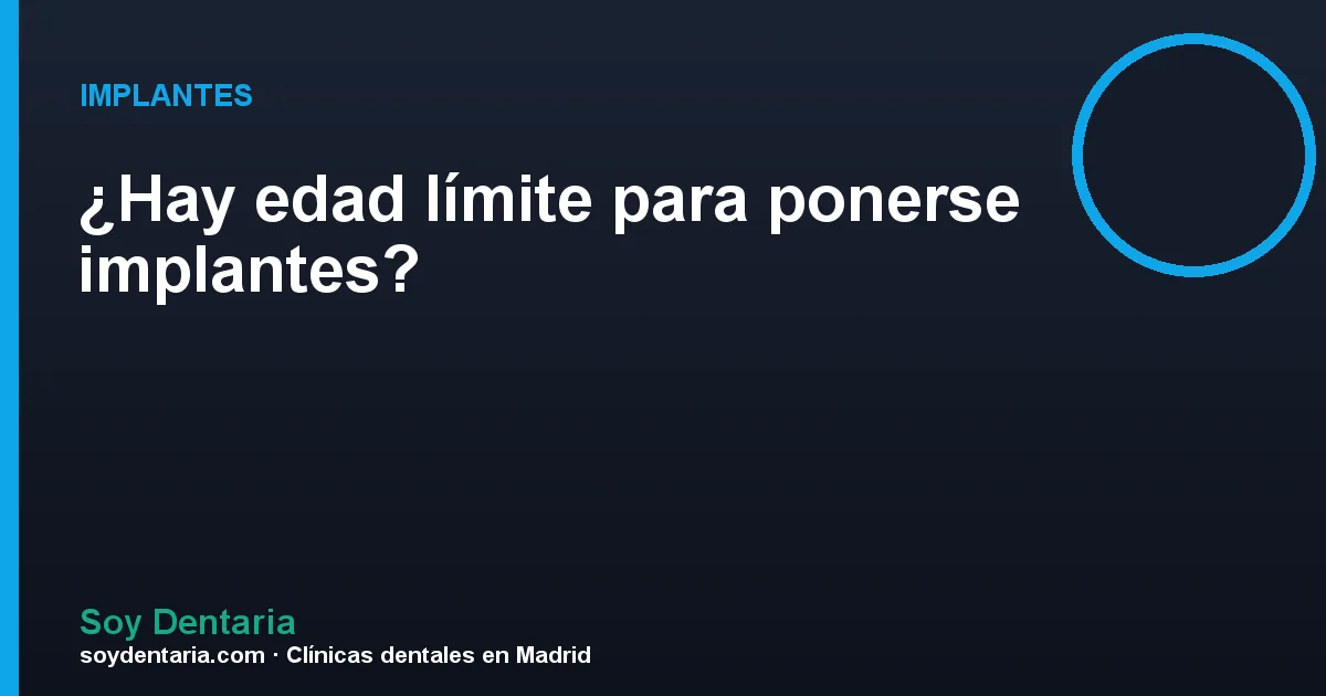 ¿Hay edad límite para ponerse implantes?