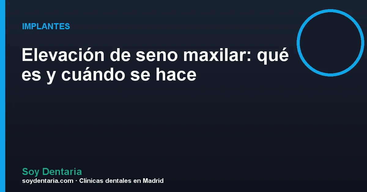 Elevación de seno maxilar: qué es y cuándo se hace