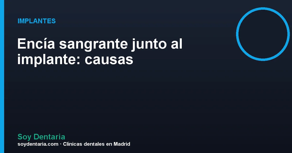 Encía sangrante junto al implante: causas