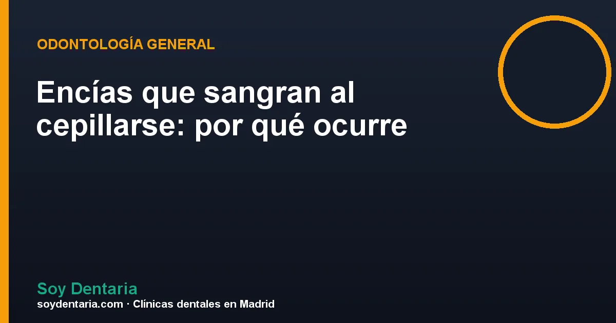 Encías que sangran al cepillarse: por qué ocurre
