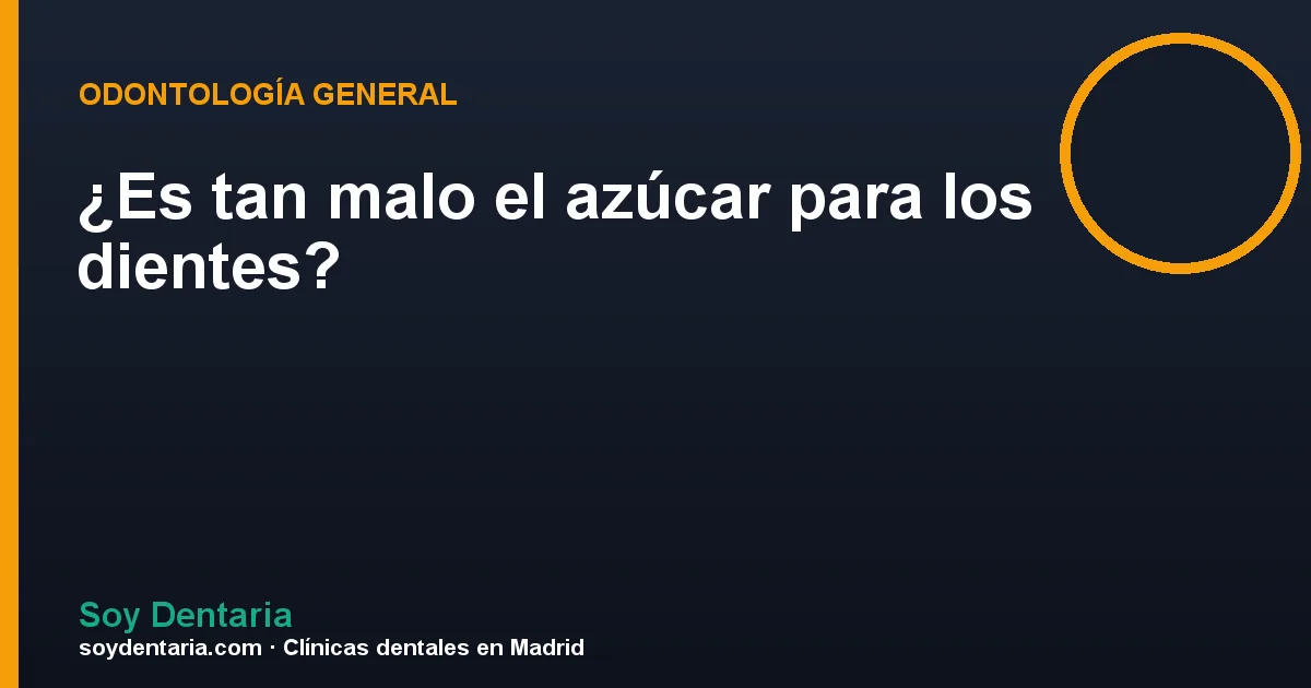¿Es tan malo el azúcar para los dientes?
