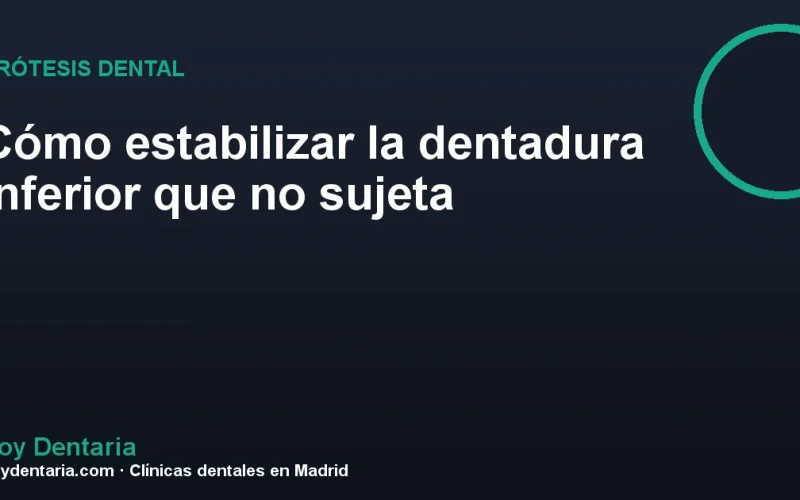 Cómo estabilizar la dentadura inferior que no sujeta