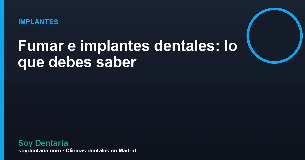 Fumar e implantes dentales: lo que debes saber