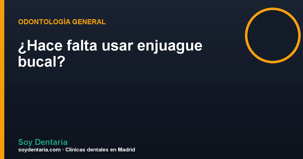 ¿Hace falta usar enjuague bucal?