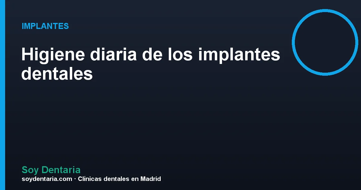 Higiene diaria de los implantes dentales