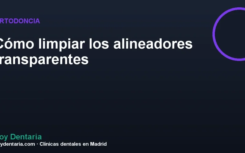 Cómo limpiar los alineadores transparentes