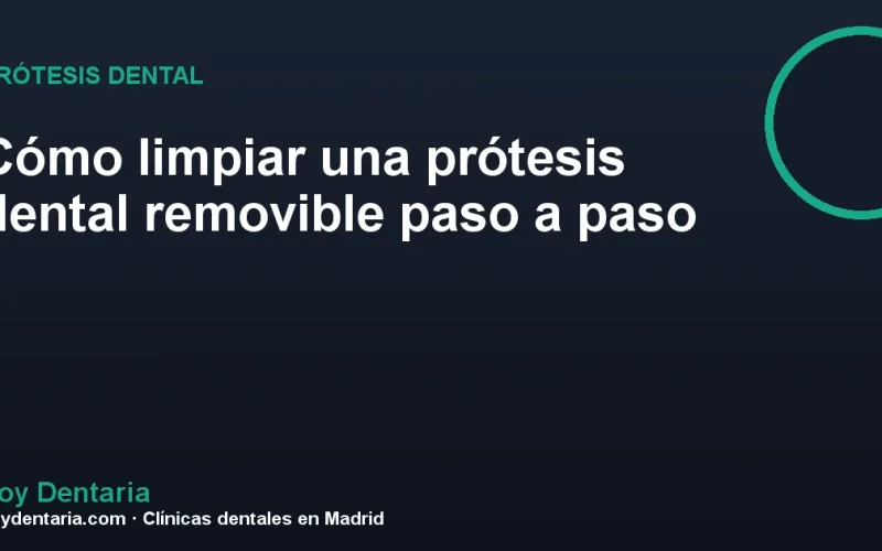 Cómo limpiar una prótesis dental removible paso a paso