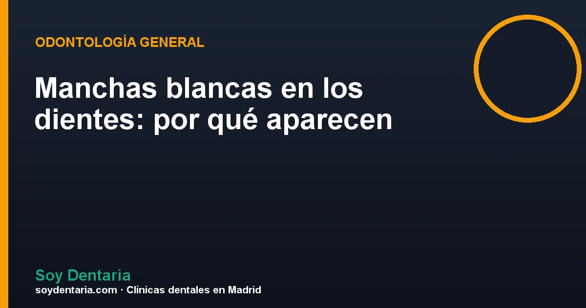 Manchas blancas en los dientes: por qué aparecen