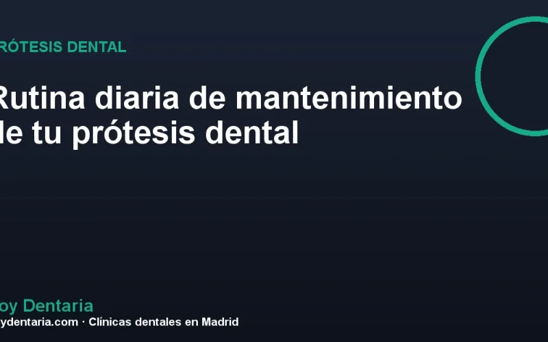 Rutina diaria de mantenimiento de tu prótesis dental