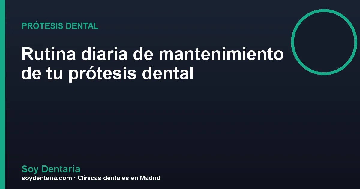 Rutina diaria de mantenimiento de tu prótesis dental
