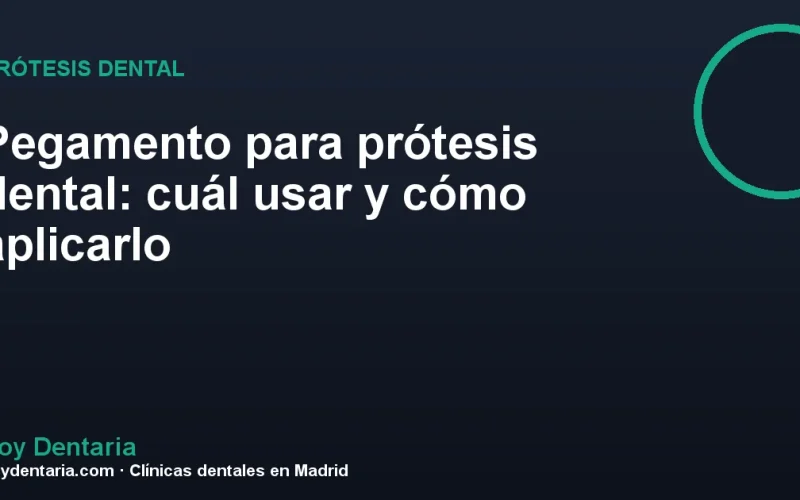 Pegamento para prótesis dental: cuál usar y cómo aplicarlo
