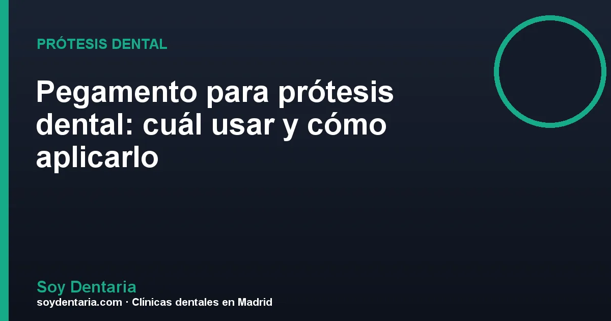Pegamento para prótesis dental: cuál usar y cómo aplicarlo