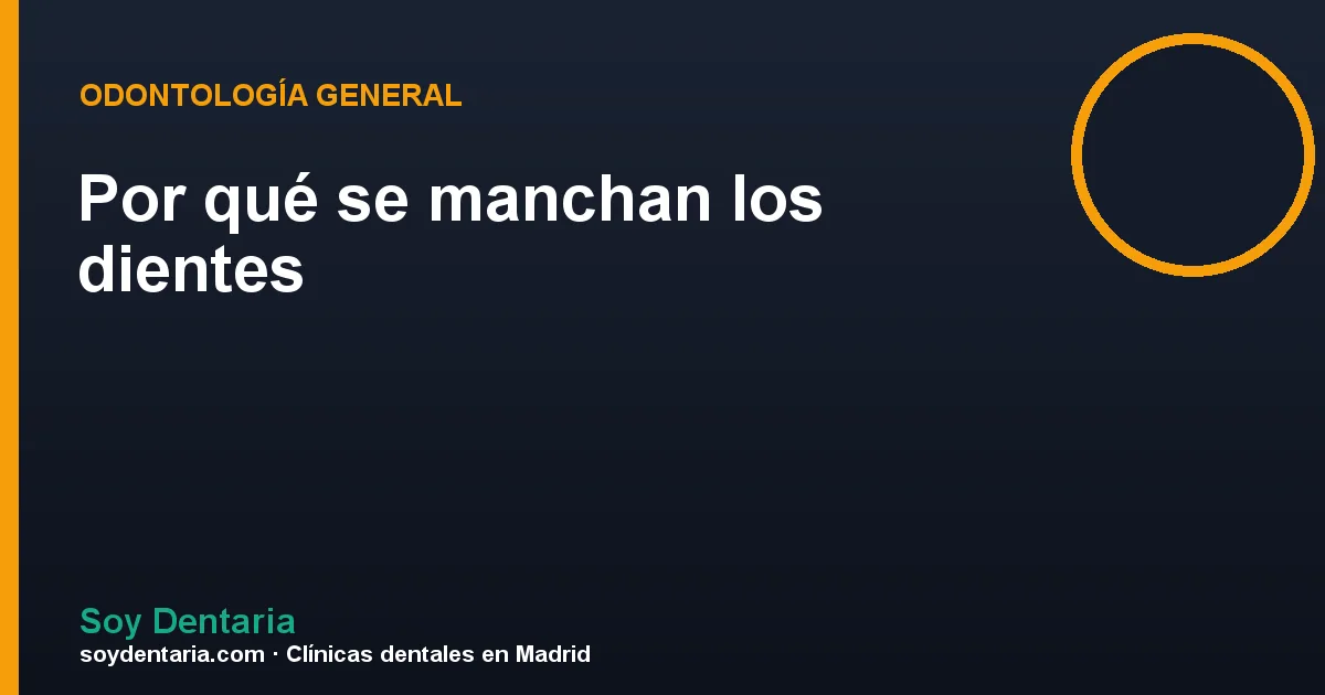 Por qué se manchan los dientes