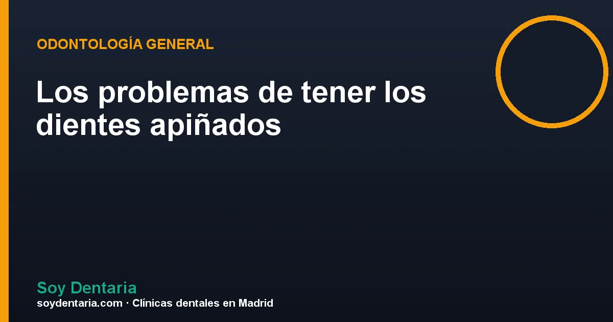 Los problemas de tener los dientes apiñados