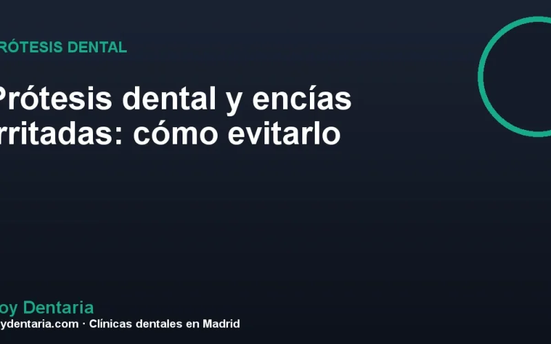 Prótesis dental y encías irritadas: cómo evitarlo