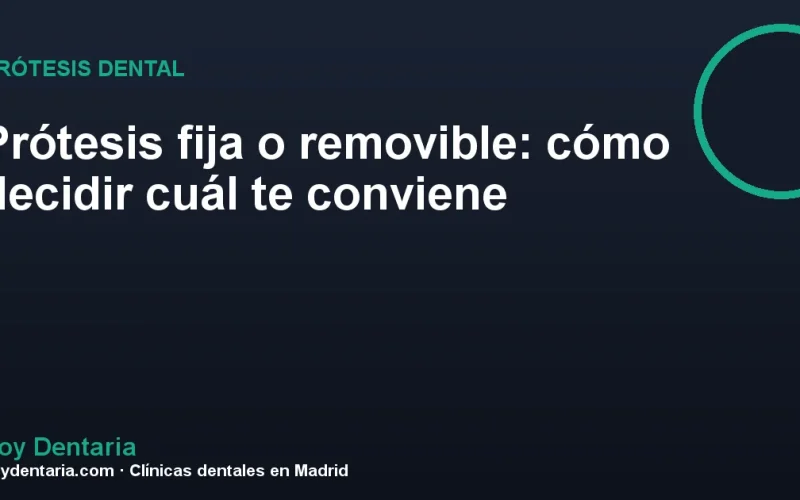 Prótesis fija o removible: cómo decidir cuál te conviene