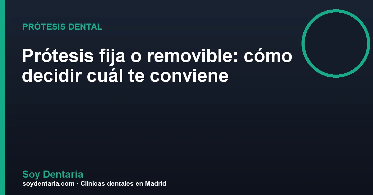Prótesis fija o removible: cómo decidir cuál te conviene