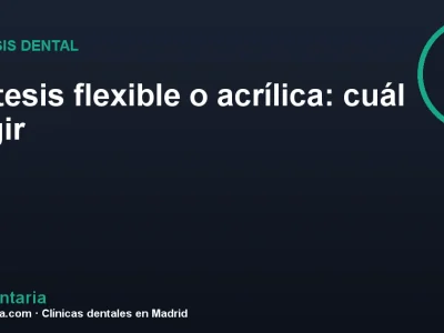Prótesis flexible o acrílica: cuál elegir