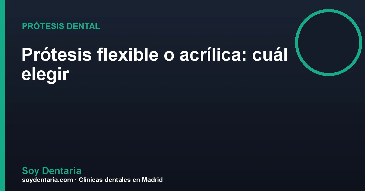 Prótesis flexible o acrílica: cuál elegir