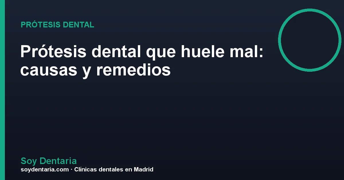 Prótesis dental que huele mal: causas y remedios