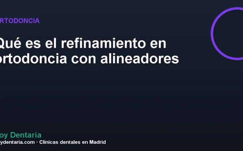 Qué es el refinamiento en ortodoncia con alineadores
