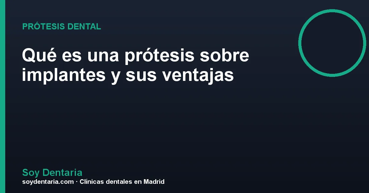 Qué es una prótesis sobre implantes y sus ventajas