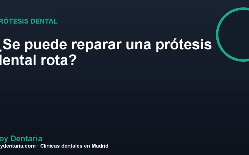 ¿Se puede reparar una prótesis dental rota?