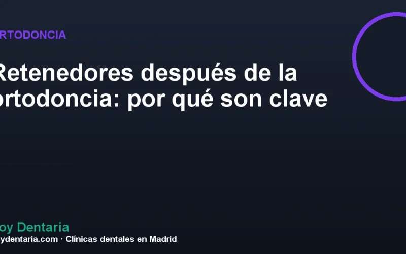Retenedores después de la ortodoncia: por qué son clave