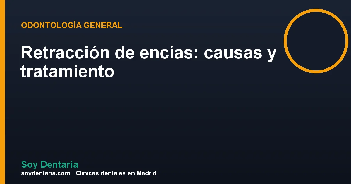 Retracción de encías: causas y tratamiento