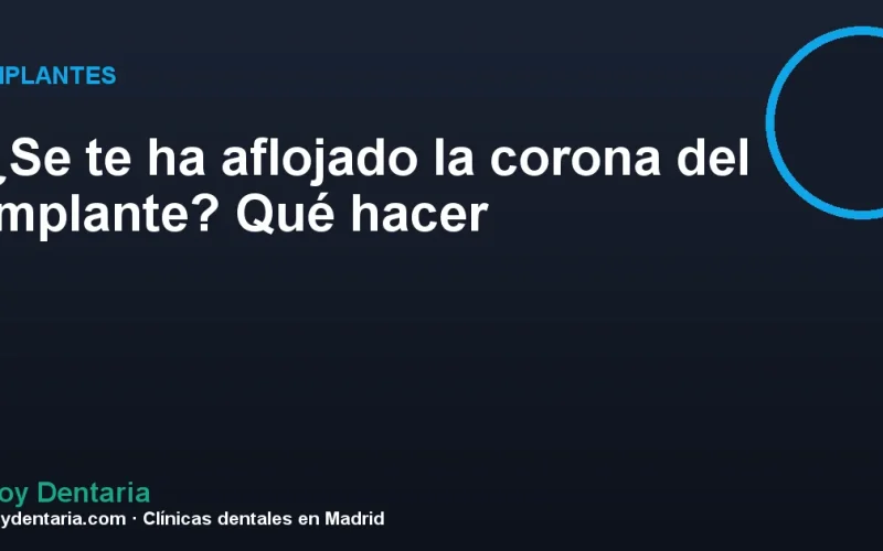 ¿Se te ha aflojado la corona del implante? Qué hacer