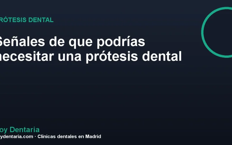 Señales de que podrías necesitar una prótesis dental