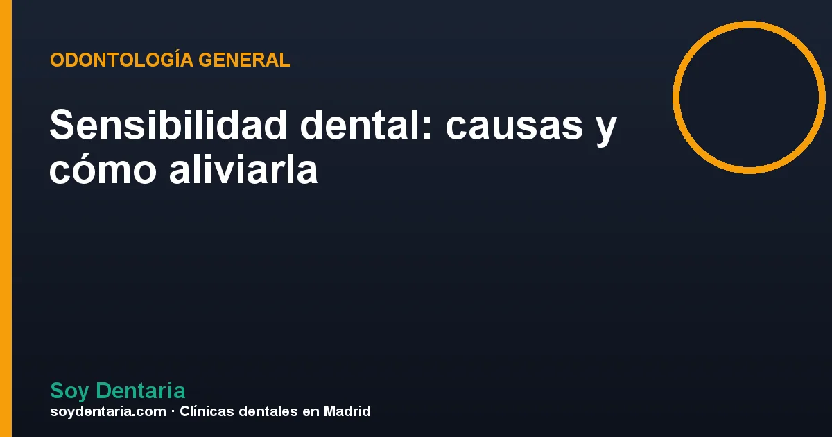 Sensibilidad dental: causas y cómo aliviarla