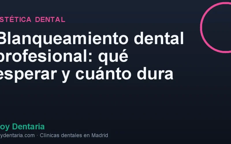 Blanqueamiento dental profesional: qué esperar y cuánto dura
